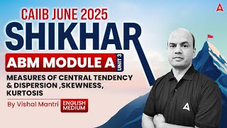 Shikhar CAIIB June 2025 | ABM Module-A | U-3 | Measures of Central Tendency \u0026 Dispersion, Skewness 📊