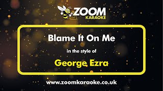 George Ezra - Blame It On Me - Karaoke Version from Zoom Karaoke