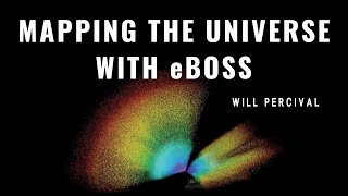Mapping the Universe with eBOSS: Will Percival Public Lecture
