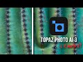 Topaz Photo AI 3 Review - Is it Worth it?
