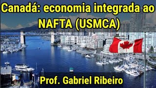 Canadá: economia integrada ao NAFTA (USMCA) - Conversa Geográfica
