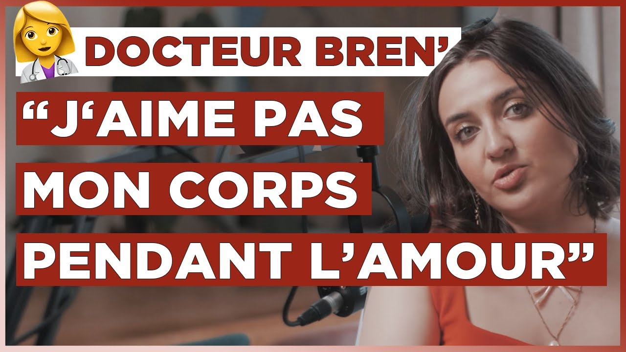 Docteur Bren’ : Je N'aime Pas Mon Corps Pendant L'amour 😰 - YouTube