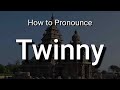 Twinny - Pronunciation and Meaning