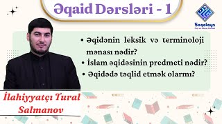 Əqidə nədir? İslam əqidəsinin predmeti/ Əqidədə təqlid etmək olarmı? / 1-ci dərs