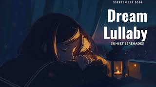 DREAM LULLABY | SUNSET SERENADES | Relaxing Sleeping Music at Night