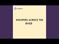Whispers across the River