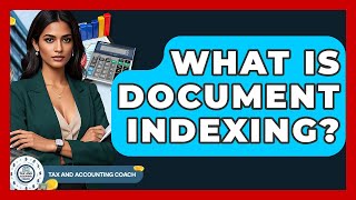 What Is Document Indexing? - Tax and Accounting Coach