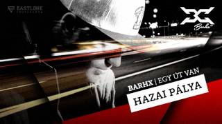 BARHX - Hazai pálya (Official Egy út van Album)