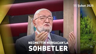 Necmettin Nursaçan'la Sohbetler | 15 Şubat 2025