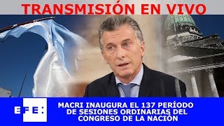 El presidente Mauricio Macri inaugura el 137 período de sesiones ordinarias del Congreso