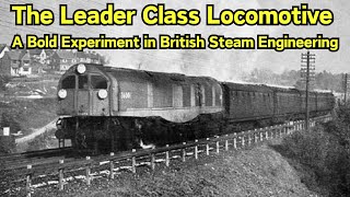 The Leader Class Locomotive: A Bold Experiment in British Steam Engineering #leader #experiment #fyp