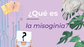 ¿Sabes qué es la misoginia?