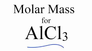 Molar Mass / Molecular Weight of AlCl3: Aluminum chloride
