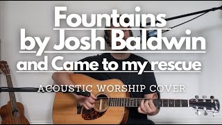 Fountains by Josh Baldwin \u0026 Came to My Rescue | Acoustic Worship Cover