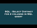 SQL : Select Distinct for 2 columns in SQL query