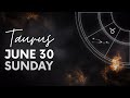 Taurus - Today Horoscope - June 30, 2024 - Daily Horoscope - Horoscope for Today