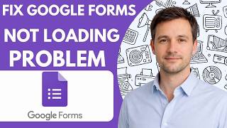 How to fix Google Forms not loading problem Full Guide 2026