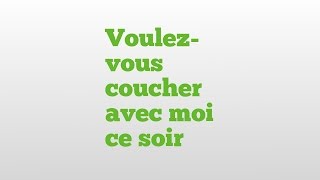 Voulez-vous coucher avec moi ce soir meaning and pronunciation