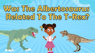 Was The Albertosaurus Related To The T-Rex? | Dinosaur Facts | Dinosaur Facts for Kids