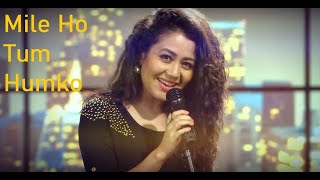 Mile Ho Tum Humko Song Lyrics | Neha Kakkar and Tony Kakkar