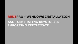 Red5 Pro Windows Installation - SSL - Generating keystore & importing certificate