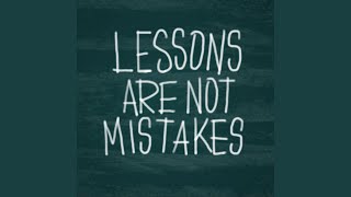 Lessons Are Not Mistakes