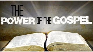 The Power of the Gospel (By Pastor Fred Bekemeyer)