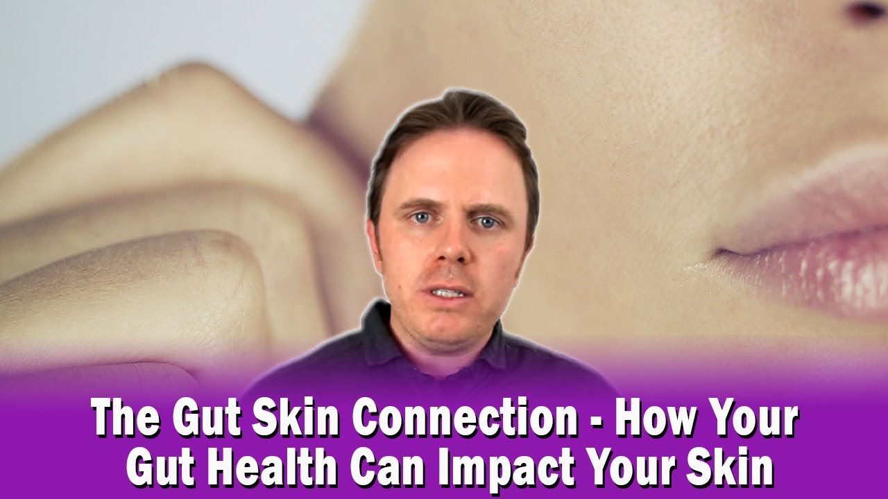 The Gut Skin Connection - How Your Gut Health Can Impact Your Skin ...