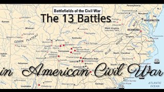 The 13 Battles in American Civil War