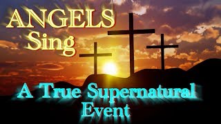 Real Angels Sing - A True Supernatural Event (Rare Audio Recording)