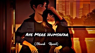 Aye Mere Humsafar - Lofi (Slowed + Reverb) Indian Slowed And Reverb Song Channel #hindilofi #lofi