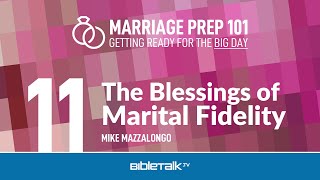 The Blessings of Marital Fidelity – Mike Mazzalongo | BibleTalk.tv
