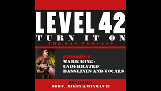 TURN IT ON - THE LEVEL 42 FAN PODCAST (EPISODE 6 - MARK KING's UNDERRATED BASSLINES & VOCALS)