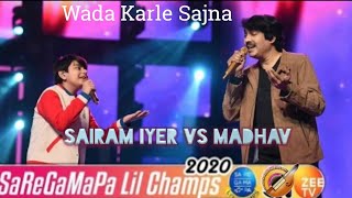 Wada Karle Sajna  - Saregamapa lil champs 2020 - Sairam Iyer Vs Madhav  Pync Lyrics.
