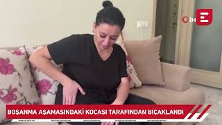 Boşanma aşamasındaki kocası tarafından bıçaklandı