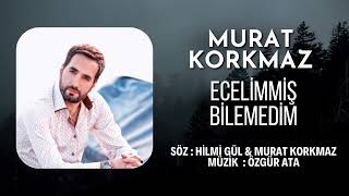 Murat Korkmaz - Ecelimmiş Bilemedim (Official Audio)