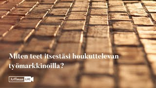 Arffman-live #paraspolkutyöhön Miten teet itsestäsi houkuttelevan työmarkkinoilla?