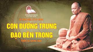 15. Con Đường Trung Đạo Bên Trong | Thiền Sư Ajahn Chah - Lẽ Sinh Diệt, Lý Tu Hành