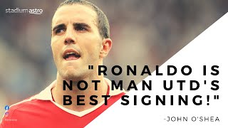 John O'Shea names United's best signing and it's NOT Cristiano Ronaldo !! | Astro SuperSport