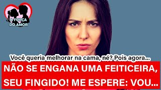 NÃO SE ENGANA UMA FEITICEIRA, SEU FINGIDO! ME ESPERE: VOU...  |RENATO GAUCHO|