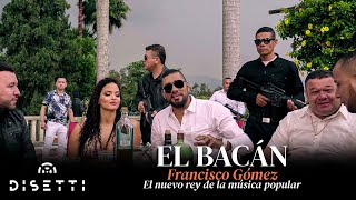 Francisco Gómez - El Bacán (Video Oficial) | "El Nuevo Rey De La Música Popular"