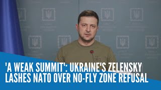 'A weak summit': Ukraine's Zelensky lashes NATO over no-fly zone refusal