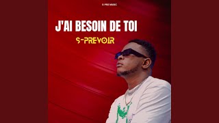 J'ai besoin de toi - S PREVOIR