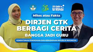 Mitos atau Fakta Dirjen GTK Berbagi Cerita Bangga Jadi Guru