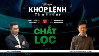 KHỚP LỆNH 24/10/2024: CHẮT LỌC