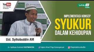 Implementasi Konsep Syukur Dalam Kehidupan | Ust  Syihabuddin AM