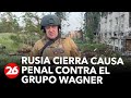 Rusia cierra causa penal contra Prigozhin y el grupo Wagner