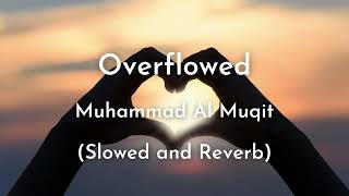 Overflowed | Slowed + Reverb | Muhammad Al Muqit | Islamic Background Nasheed