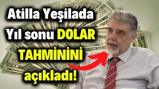 Atilla Yeşilada yıl sonu dolar tahminini açıkladı Dolar yorumları son dakika