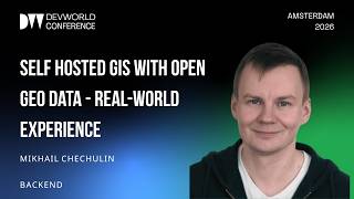 Mikhail Chechulin - Self hosted GIS with open geo data - Real-world experience